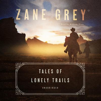 Tales of Lonely Trails by Zane Grey audiobook