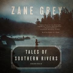 Tales of Southern Rivers by Zane Grey audiobook