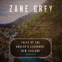 Tales of the Angler’s Eldorado, New Zealand by Zane Grey audiobook