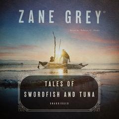 Tales of Swordfish and Tuna by Zane Grey audiobook