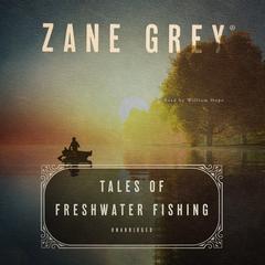 Tales of Freshwater Fishing by Zane Grey audiobook