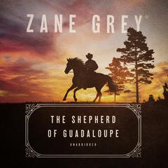 The Shepherd of Guadaloupe by Zane Grey audiobook