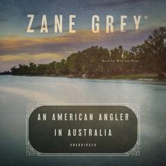 An American Angler in Australia by Zane Grey audiobook
