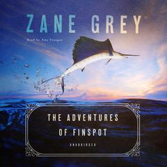 The Adventures of Finspot by Zane Grey audiobook