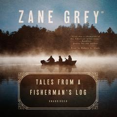Tales from a Fisherman’s Log by Zane Grey audiobook