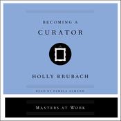 Becoming a Curator by  Holly Brubach audiobook