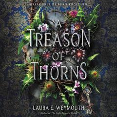 A Treason of Thorns by Laura E. Weymouth audiobook