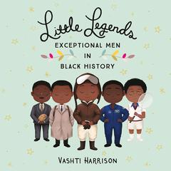 Little Legends: Exceptional Men in Black History by Vashti Harrison audiobook