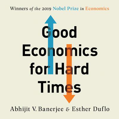 Good Economics for Hard Times by Abhijit V. Banerjee audiobook