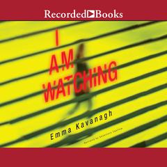 I Am Watching by Emma Kavanagh audiobook