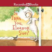 Is That You, Eleanor Sue? by  Tricia Tusa audiobook