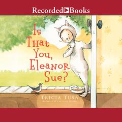 Is That You, Eleanor Sue? by Tricia Tusa audiobook