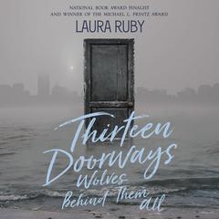 Thirteen Doorways, Wolves Behind Them All by Laura Ruby audiobook