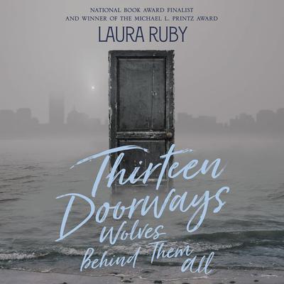 Thirteen Doorways, Wolves Behind Them All by Laura Ruby audiobook