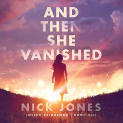And Then She Vanished by Nick Jones audiobook