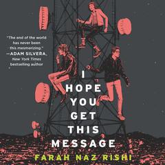 I Hope You Get This Message by Farah Naz Rishi audiobook