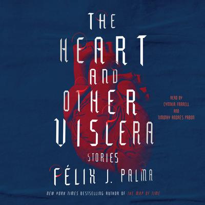 The Heart and Other Viscera by Félix J. Palma audiobook
