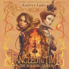 Tangled in Time 2: The Burning Queen by Kathryn Lasky audiobook