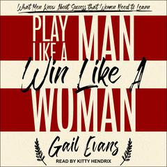 Play Like a Man, Win Like a Woman by Gail Evans audiobook