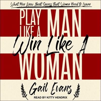 Play Like a Man, Win Like a Woman by Gail Evans audiobook