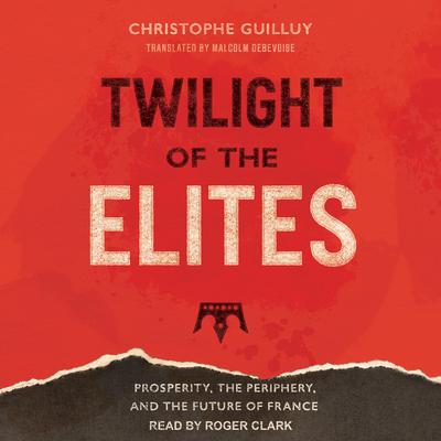 Twilight of the Elites by Christophe Guilluy audiobook
