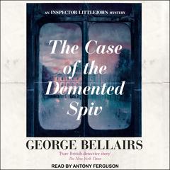 The Case of the Demented Spiv by George Bellairs audiobook