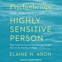 Psychotherapy and the Highly Sensitive Person by Elaine N. Aron audiobook