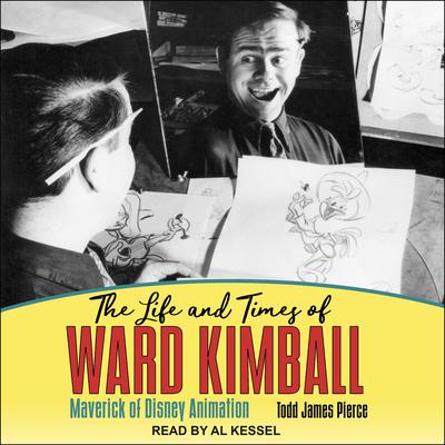 The Life and Times of Ward Kimball by Todd James Pierce audiobook