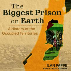 The Biggest Prison on Earth by Ilan Pappe audiobook