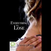 Everything to Lose by  Jennifer Bacia audiobook