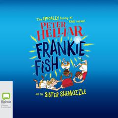 Frankie Fish and the Sister Shemozzle by Peter Helliar audiobook