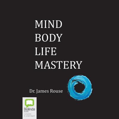 Mind Body Life Mastery by James Rouse audiobook