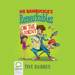 Mr Bambuckle's Remarkables on the Lookout by Tim Harris audiobook