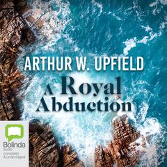 A Royal Abduction by Arthur W. Upfield audiobook