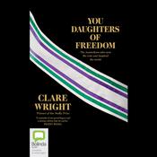 You Daughters of Freedom by  Clare Wright audiobook