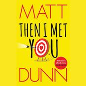 Then I Met You by  Matt Dunn audiobook