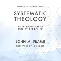 Systematic Theology by John M. Frame audiobook