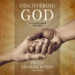Discovering God in Stories from the Bible by Philip Graham Ryken audiobook