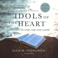 Idols of the Heart, Revised and Updated by Elyse M. Fitzpatrick audiobook