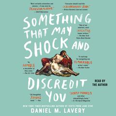 Something That May Shock and Discredit You by Daniel M. Lavery audiobook