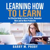 Learning How To Learn by  Barry M. Proby audiobook