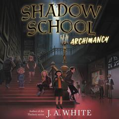 Shadow School #1: Archimancy by J. A. White audiobook