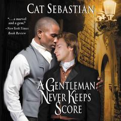 A Gentleman Never Keeps Score by Cat Sebastian audiobook