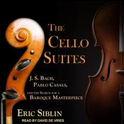 The Cello Suites by  Eric Siblin audiobook