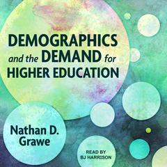 Demographics and the Demand for Higher Education by Nathan D. Grawe audiobook