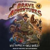 Coyote Peterson’s Brave Adventures by  Coyote Peterson audiobook