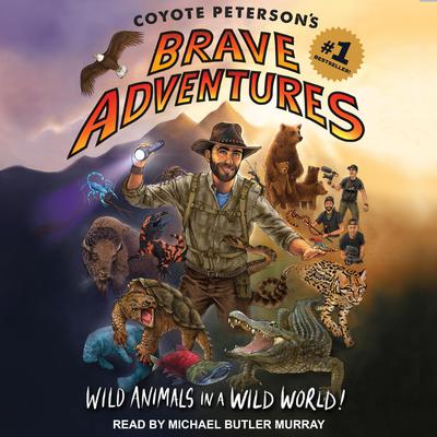 Coyote Peterson’s Brave Adventures by Coyote Peterson audiobook