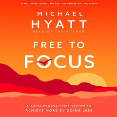 Free to Focus by Michael Hyatt audiobook
