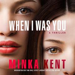 When I Was You by Minka Kent audiobook