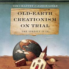 Old-Earth Creationism on Trial by Tim Chaffey audiobook